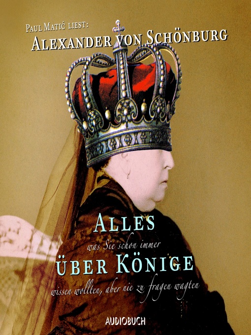 Title details for Alles, was Sie schon immer über Könige wissen wollten, aber nie zu fragen wagten by Alexander von Schönburg - Available
